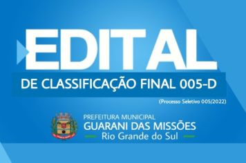 EDITAL DE CLASSIFICAÇÃO FINAL 005-D (Processo Seletivo 005/2022)